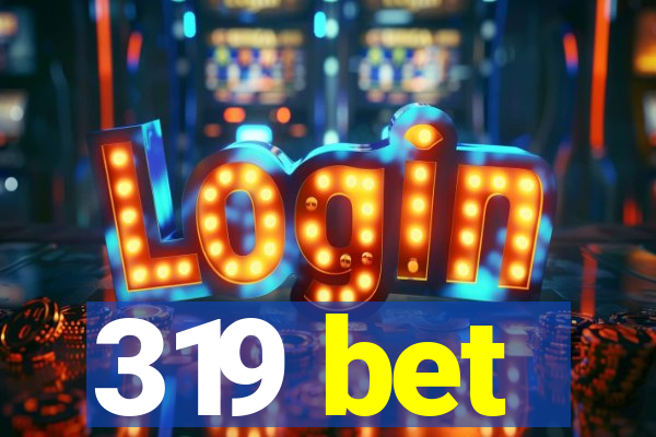 319 bet